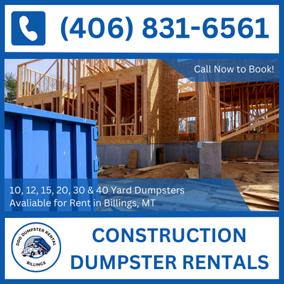 Budget-Friendly Construction Dumpster Rentals in Billings, MT - Yellowstone County - DDD Dumpster Rental Billings